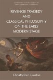 Revenge Tragedy and Classical Philosophy on the Early Modern Stage (eBook, ePUB)