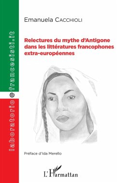 Relectures du mythe d'Antigone dans les littératures francophones extra-européennes (eBook, PDF) - Cacchioli