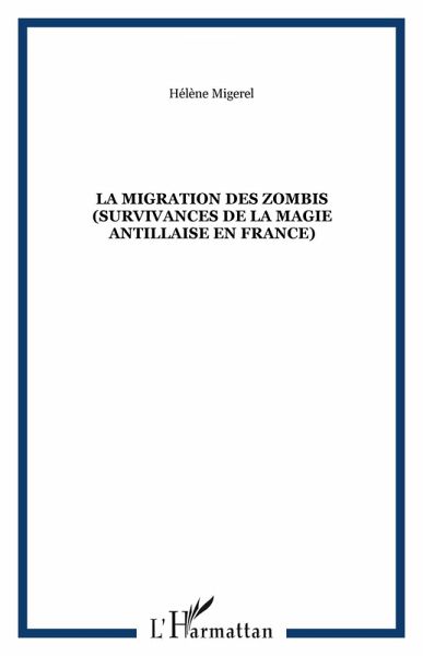 La migration des zombis (survivances de la magie antillaise en France) (eBook, PDF) La migration des zombis (survivances de la magie antillaise en France) (eBook, PDF)