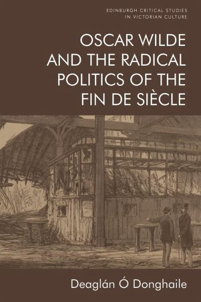 Oscar Wilde and the Radical Politics of the Fin de Siecle (eBook, PDF)