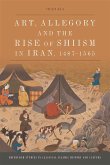 Art, Allegory and the Rise of Shi'ism in Iran, 1487-1565 (eBook, ePUB)