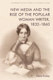 New Media and the Rise of the Popular Woman Writer, 1832-1860 (eBook, ePUB) New Media and the Rise of the Popular Woman Writer, 1832-1860 (eBook, ePUB)
