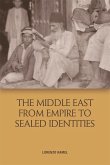 Middle East from Empire to Sealed Identities (eBook, ePUB) Middle East from Empire to Sealed Identities (eBook, ePUB)