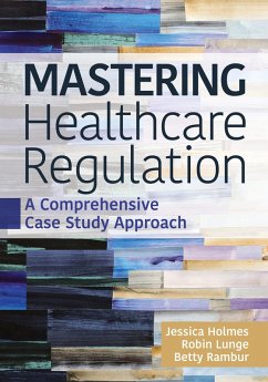 Mastering Healthcare Regulation: A Comprehensive Case Study Approach (eBook, ePUB) - Holmes, Jessica; Lunge, Robin J.; Rambur, Betty