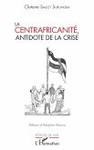 La centrafricanité, antidote de la crise (eBook, PDF)