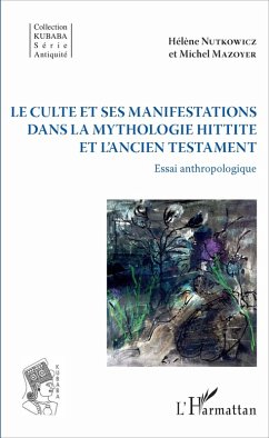 Le culte et ses manifestations dans la mythologie hittite et l'Ancien Testament (eBook, PDF) - Nutkowicz; Mazoyer