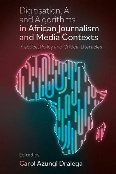 Digitisation, AI and Algorithms in African Journalism and Media Contexts (eBook, PDF) Digitisation, AI and Algorithms in African Journalism and Media Contexts (eBook, PDF)