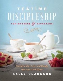 Teatime Discipleship for Mothers and Daughters (eBook, ePUB) - Clarkson, Sally