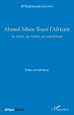 Ahmed Sékou Touré l'Africain. Sa vision, ses vérités, ses convictions (eBook, PDF)