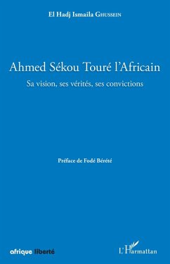 Ahmed Sékou Touré l'Africain. Sa vision, ses vérités, ses convictions (eBook, PDF) - Ghussein