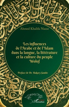 Les influences de l'Arabe et de l'Islam dans la langue, la littérature et la culture du peuple Wolof (eBook, PDF) - Niasse