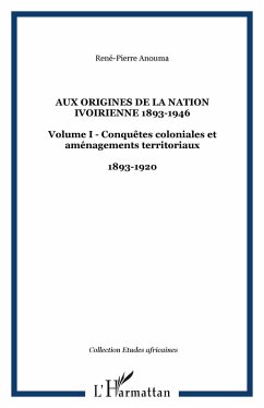 Cover Aux origines de la nation ivoirienne 1893-1946 (eBook, ePUB)