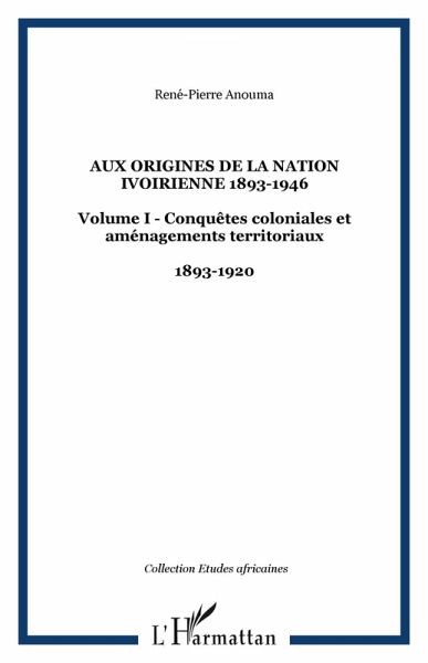 Aux origines de la nation ivoirienne 1893-1946 (eBook, ePUB) Aux origines de la nation ivoirienne 1893-1946 (eBook, ePUB)
