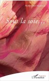 Sous la soie.. (eBook, PDF)