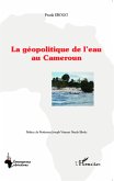 La géopolitique de l'eau au Cameroun (eBook, PDF) La géopolitique de l'eau au Cameroun (eBook, PDF)