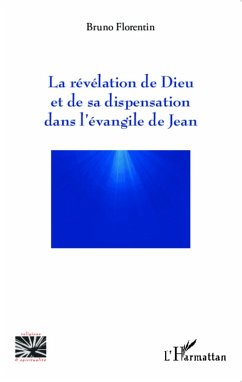 La révélation de Dieu et de sa dispensation dans l'évangile de Jean (eBook, PDF) - Florentin