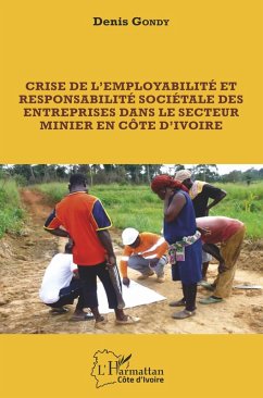 Crise de l'employabilité et responsabilité sociétale des entreprises dans le secteur minier en côte d'ivoire (eBook, PDF) - Gondy