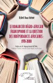 Le romancier négro-africain francophone et la question des indépendances africaines : 1970-2000 (eBook, PDF) Le romancier négro-africain francophone et la question des indépendances africaines : 1970-2000 (eBook, PDF)