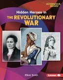 Hidden Heroes in the Revolutionary War (eBook, ePUB) Hidden Heroes in the Revolutionary War (eBook, ePUB)