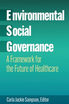 Environmental, Social, and Governance: A Framework for the Future of Healthcare (eBook, PDF)