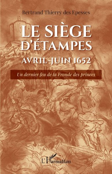 Le siège d'Étampes Avril-Juin 1652 (eBook, ePUB) Le siège d'Étampes Avril-Juin 1652 (eBook, ePUB)