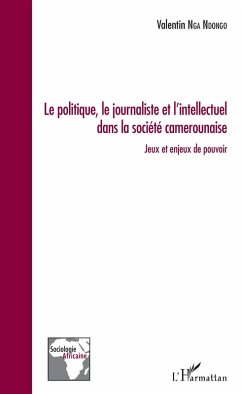Cover Le politique, le journaliste et l'intellectuel dans la société camerounaise (eBook, PDF)