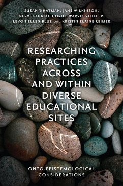 Researching Practices Across and Within Diverse Educational Sites (eBook, PDF) - Whatman, Susan; Wilkinson, Jane; Kaukko, Mervi; Vedeler, Gorill Warvik; Blue, Levon Ellen; Reimer, Kristin Elaine