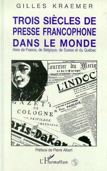 Trois siècles de presse francophone dans le monde (eBook, PDF)