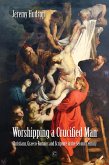 Worshipping a Crucified Man (eBook, PDF)