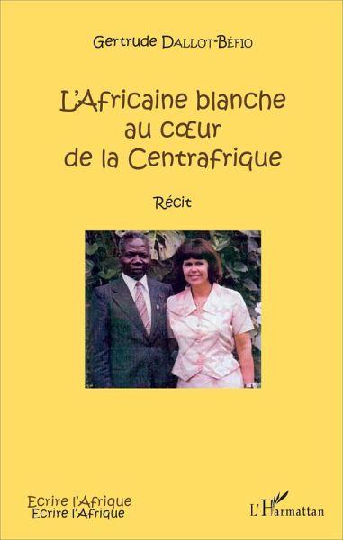 L'Africaine blanche au coeur de la Centrafrique (eBook, PDF) L'Africaine blanche au coeur de la Centrafrique (eBook, PDF)