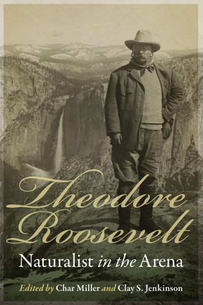 Theodore Roosevelt, Naturalist in the Arena (eBook, PDF) Theodore Roosevelt, Naturalist in the Arena (eBook, PDF)