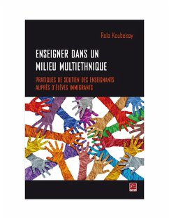 Enseigner dans un milieu multiethnique. Pratiques de soutien des enseignants auprès d'élèves immigrants (eBook, PDF) - Rola Ali Koubeissy, Koubeissy