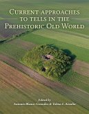 Current Approaches to Tells in the Prehistoric Old World (eBook, ePUB) Current Approaches to Tells in the Prehistoric Old World (eBook, ePUB)