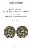 L'heritage grec des colonies romaines d'Orient. Interactions culturelles dans les provinces hellenophones de l'empire romain (eBook, PDF)