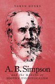 A.B. Simpson and the Making of Modern Evangelicalism (eBook, PDF)
