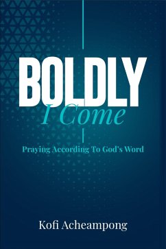 Boldly I Come (eBook, ePUB) - Acheampong, Kofi