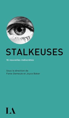 Stalkeuses (eBook, ePUB) - Marie-Helene Larochelle, Larochelle; Vanessa Courville, Courville; Ariane Gelinas, Gelinas; Marie-Claude Lapalme, Lapalme; Catherine Lavarenne, Lavarenne; Ariane Lessard, Lessard; Gabrielle Lessard, Lessard; Maude Veilleux, Veilleux; Catherine Cote, Cote; Sarah Desrosiers, Desrosiers; Krystel Bertrand, Bertrand; Virginie Blanchette-Doucet, Blanchette-Doucet; Loic Bourdeau, Bourdeau; Christina Brassard, Brassard