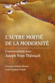 L'autre moitié de la modernité. Conversations avec Joseph Yvon Thériault (eBook, PDF) L'autre moitié de la modernité. Conversations avec Joseph Yvon Thériault (eBook, PDF)