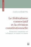 Le fédéralisme consociatif et la révision constitutionnelle (eBook, PDF) Le fédéralisme consociatif et la révision constitutionnelle (eBook, PDF)