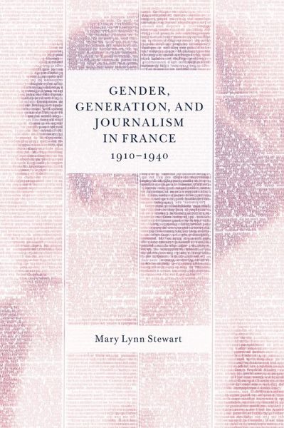 Gender, Generation, and Journalism in France, 1910-1940 (eBook, PDF) Gender, Generation, and Journalism in France, 1910-1940 (eBook, PDF)
