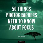 50 Things Photographers Need to Know About Focus (eBook, PDF) 50 Things Photographers Need to Know About Focus (eBook, PDF)