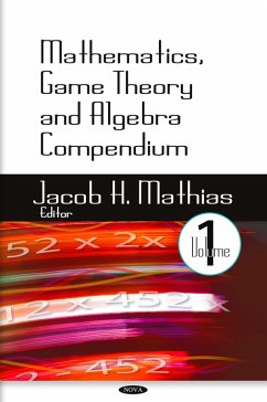 Mathematics, Game Theory and Algebra Compendium. Volume 1 (eBook, PDF) Mathematics, Game Theory and Algebra Compendium. Volume 1 (eBook, PDF)