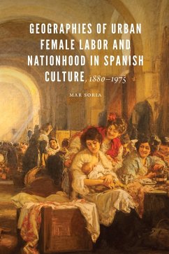 Cover Geographies of Urban Female Labor and Nationhood in Spanish Culture, 1880-1975 (eBook, PDF)