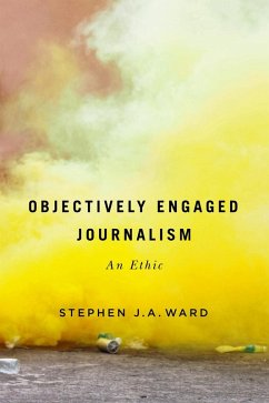 Objectively Engaged Journalism (eBook, ePUB) - Ward, Stephen J. A.