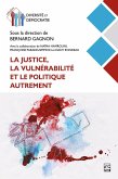 La justice, la vulnérabilité et le politique autrement (eBook, PDF) La justice, la vulnérabilité et le politique autrement (eBook, PDF)