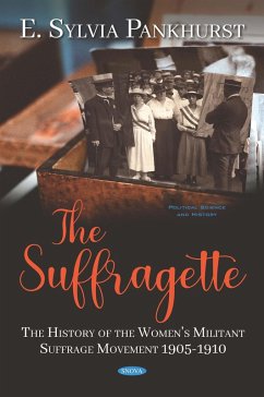 Suffragette: The History of the Women's Militant Suffrage Movement 1905-1910 (eBook, PDF) Suffragette: The History of the Women's Militant Suffrage Movement 1905-1910 (eBook, PDF)