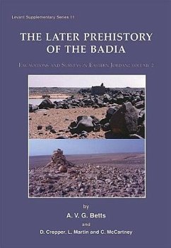 Later Prehistory of the Badia: Excavation and Surveys in Eastern Jordan (eBook, ePUB) - A. V. G. Betts, Betts; D. Cropper, Cropper; L. Martin, Martin; C. McCartney, McCartney