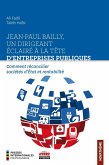 Jean-Paul Bailly, un dirigeant éclairé à la tête d'entreprises publiques (eBook, ePUB) Jean-Paul Bailly, un dirigeant éclairé à la tête d'entreprises publiques (eBook, ePUB)