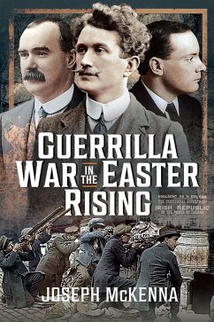 Guerrilla War in the Easter Rising (eBook, PDF) - Joseph McKenna, McKenna