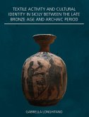 Textile Activity and Cultural Identity in Sicily Between the Late Bronze Age and Archaic Period (eBook, ePUB) Textile Activity and Cultural Identity in Sicily Between the Late Bronze Age and Archaic Period (eBook, ePUB)